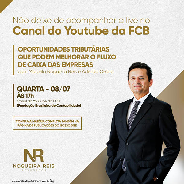 LIVE NO YOUTUBE – 08/07 às 15h – OPORTUNIDADES TRIBUTÁRIAS QUE PODEM MELHORAR O FLUXO DE CAIXA DAS EMPRESAS COM MARCELO NOGUEIRA REIS