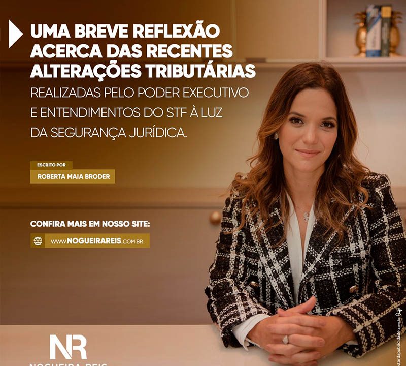 Uma breve reflexão acerca das recentes alterações tributárias realizadas pelo Poder Executivo e entendimentos do STF à luz da segurança jurídica.