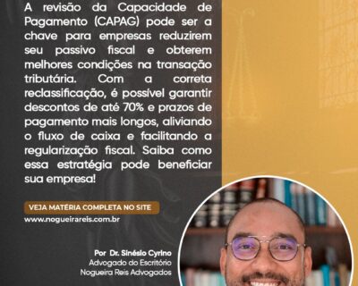 A Possibilidade de Revisão da Capacidade de Pagamento – CAPAG para fins de adesão às transações tributárias no âmbito da RFB e da PGFN visando aliviar o fluxo de caixa das empresas e reduzir o passivo fiscal